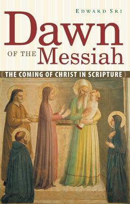 Dawn of the Messiah: The Coming of Christ in Scripture - Edward Sri