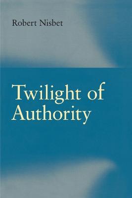 Twilight of Authority - Robert Nisbet