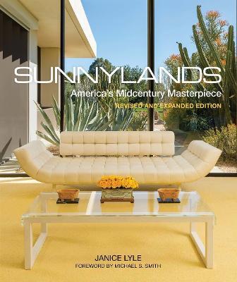 Sunnylands: America's Midcentury Masterpiece, Revised and Expanded Edition - Janice Lyle