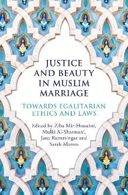 Justice and Beauty in Muslim Marriage: Towards Egalitarian Ethics and Laws - Ziba Mir-hosseini