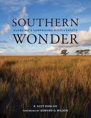 Southern Wonder: Alabama's Surprising Biodiversity - R. Scot Duncan