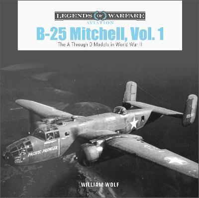 B-25 Mitchell, Vol. 1: The A Through D Models in World War II - William Wolf