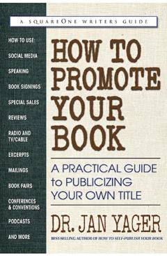 How to Promote Your Book: A Practical Guide to Publicizing Your Own Title - Jan Yager