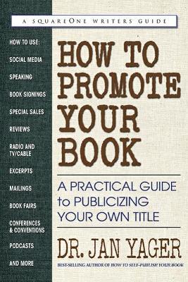 How to Promote Your Book: A Practical Guide to Publicizing Your Own Title - Jan Yager