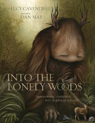 Into the Lonely Woods Gift Book: Transforming Loneliness Into a Quest of the Soul - Lucy Cavendish