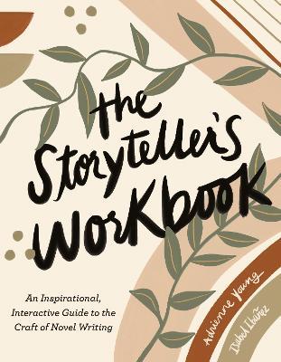 The Storyteller's Workbook: An Inspirational, Interactive Guide to the Craft of Novel Writing - Adrienne Young