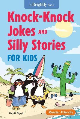 Knock-Knock Jokes and Silly Stories for Kids - May B. Gigglin