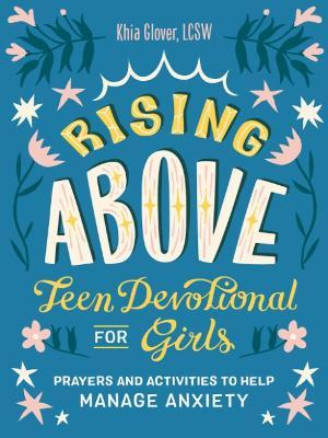 Rising Above: Teen Devotional for Girls: Prayers and Activities to Help Manage Anxiety - Khia Glover