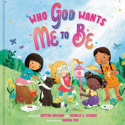 Who God Wants Me to Be: A Picture Book - Crystal Bowman