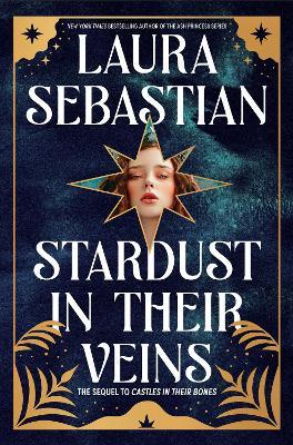 Stardust in Their Veins: Castles in Their Bones #2 - Laura Sebastian