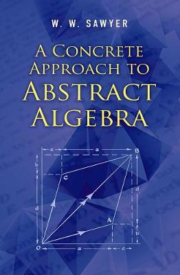 A Concrete Approach to Abstract Algebra - W. W. Sawyer
