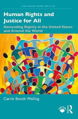 Human Rights and Justice for All: Demanding Dignity in the United States and Around the World - Carrie Booth Walling