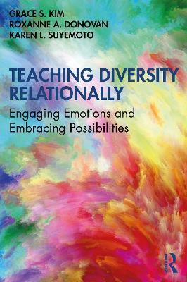 Teaching Diversity Relationally: Engaging Emotions and Embracing Possibilities - Grace S. Kim