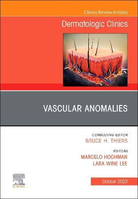 Vascular Anomalies, an Issue of Dermatologic Clinics: Volume 40-4 - Lara Wine Lee