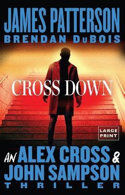 Cross Down: An Alex Cross and John Sampson Thriller - James Patterson