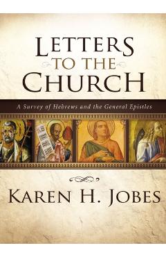 Letters to the Church: A Survey of Hebrews and the General Epistles - Karen H. Jobes