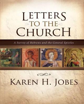 Letters to the Church: A Survey of Hebrews and the General Epistles - Karen H. Jobes