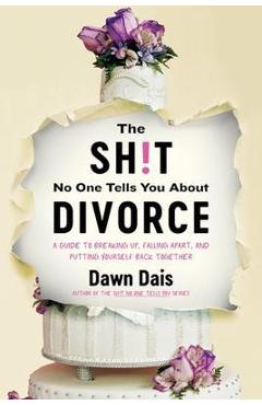 Coperta cărții 'The Sh!t No One Tells You about Divorce: A Guide to Breaking Up, Falling Apart, and Putting Yourself Back Together -'