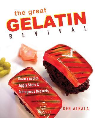 The Great Gelatin Revival: Savory Aspics, Jiggly Shots, and Outrageous Desserts - Ken Albala