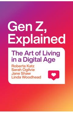 Gen Z, Explained: The Art of Living in a Digital Age - Roberta Katz