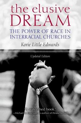 The Elusive Dream: The Power of Race in Interracial Churches - Korie Little Edwards