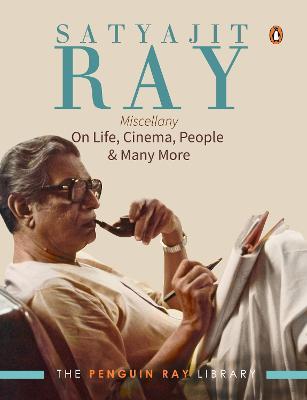 Satyajit Ray Miscellany: On Life, Cinema, People & Much More - Satyajit Ray