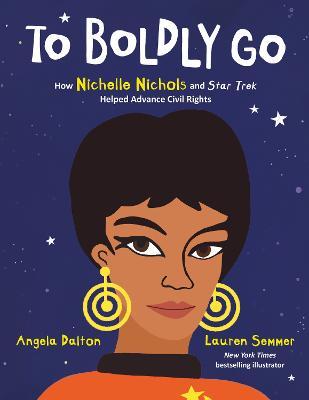 To Boldly Go: How Nichelle Nichols and Star Trek Helped Advance Civil Rights - Angela Dalton