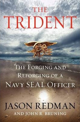 The Trident: The Forging and Reforging of a Navy Seal Leader - Jason Redman