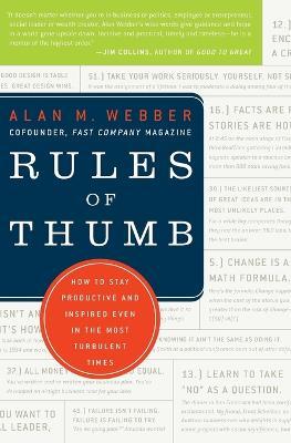 Rules of Thumb: How to Stay Productive and Inspired Even in the Most Turbulent Times - Alan M. Webber