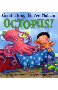 Good Thing You're Not an Octopus! - Julie Markes
