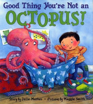 Good Thing You're Not an Octopus! - Julie Markes
