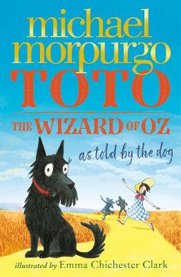 Toto: The Wizard of Oz as Told by the Dog - Michael Morpurgo