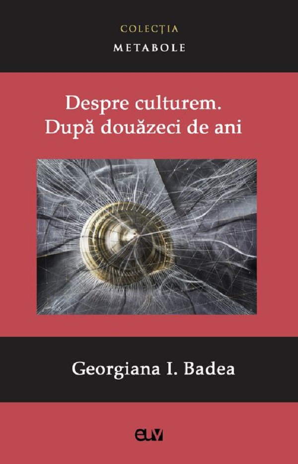 Despre culturem. Dupa douazeci de ani - Georgiana I. Badea