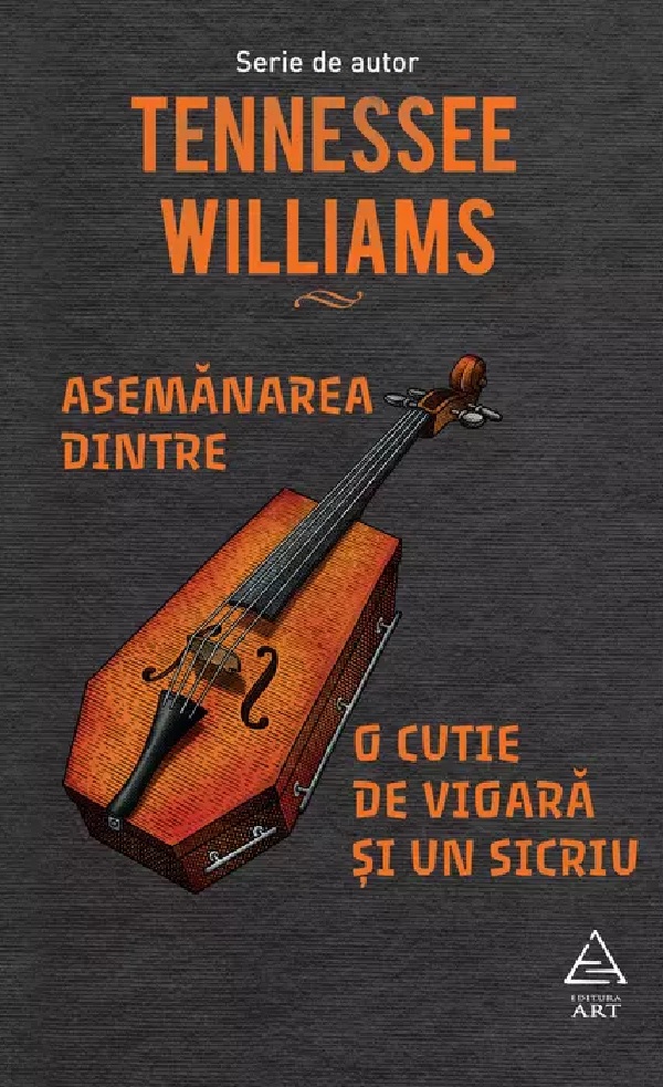Asemanarea dintre o cutie de vioara si un sicriu - Tennessee Williams