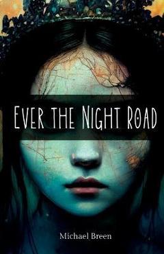 Coperta cărții 'Ever the Night Road - Michael Breen'