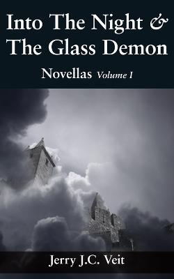 Into The Night & The Glass Demon: Novellas Volume I - Jerry J. C. Veit