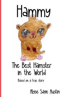 Hammy, the Best Hamster in the World - Alyse Sage Austin
