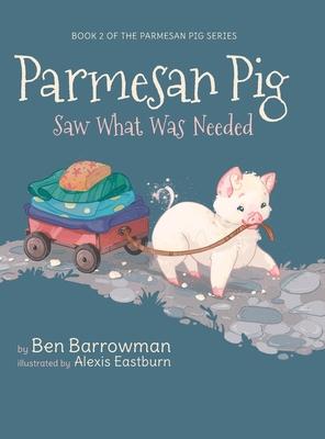 Parmesan Pig: Saw What Was Needed - Ben Barrowman
