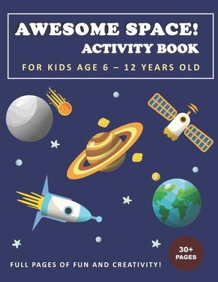 Awesome Space! Activity Book for Kids Age 6 - 12 Years Old - Ferdy Fitch