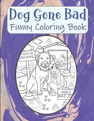 Dog Gone Bad Funny Coloring Book: Hilarious Coloring Book For Adults - Funny Animals Coloring Book - Dog Lover Gift Idea - Kraftingers House