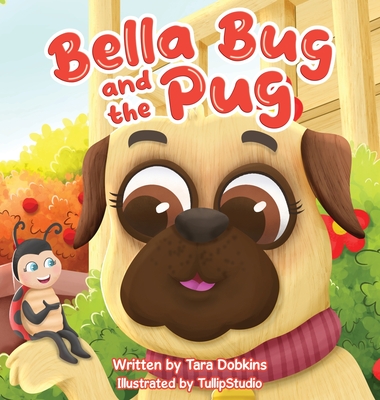 Bella Bug and the Pug - Tara Dobkins