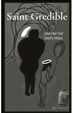 Coperta cărții 'Saint Gredible and Her Fat Dad's Mass - Joe Panzica'