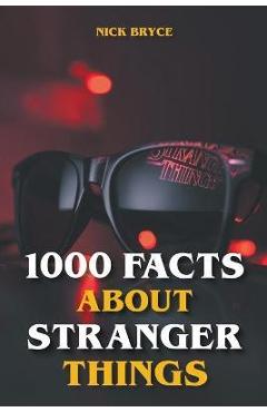 Coperta cărții '1000 Facts About Stranger Things - Nick Bryce'