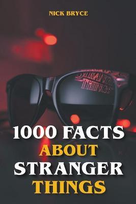 1000 Facts About Stranger Things - Nick Bryce