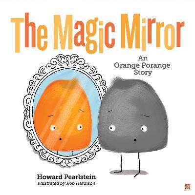 The Magic Mirror: An Orange Porange Storyvolume 4 - Howard Pearlstein