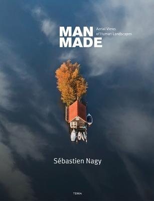 Man Made: Aerial Views of Human Landscapes - Sebastien Nagy