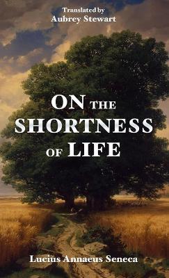 On the Shortness of Life - Lucius Annaeus Seneca
