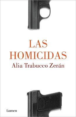 Las Homicidas / When Women Kill - Alia Trabucco Zerán