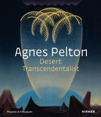 Agnes Pelton: Desert Transcendentalist - Gilbert Vicario