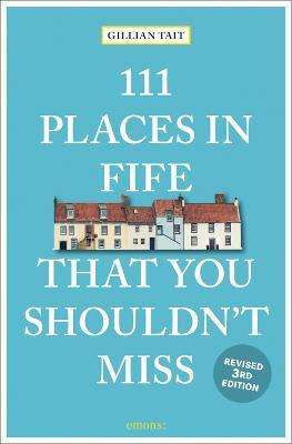 111 Places in Fife That You Shouldn't Miss Revised - Gillian Tait